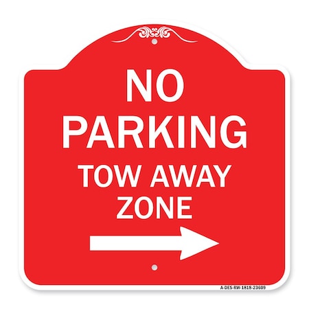 Signmission No Parking Tow Away Zone W/ Right Arrow, Red & White Aluminum Sign, 18" x 18", RW-1818-23609 A-DES-RW-1818-23609